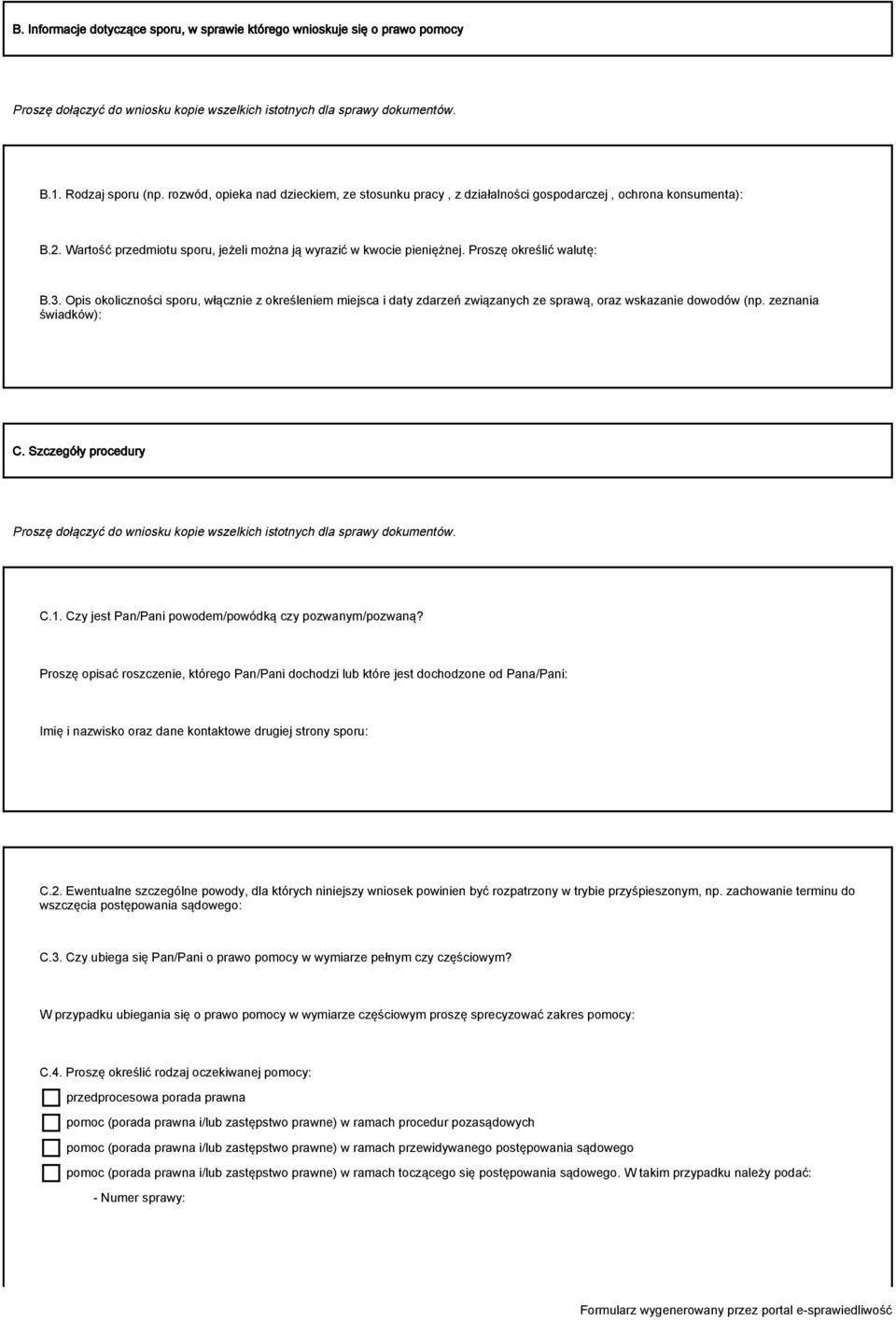 Proszę określić walutę: B.3. Opis okoliczności sporu, włącznie z określeniem miejsca i daty zdarzeń związanych ze sprawą, oraz wskazanie dowodów (np. zeznania świadków): C.