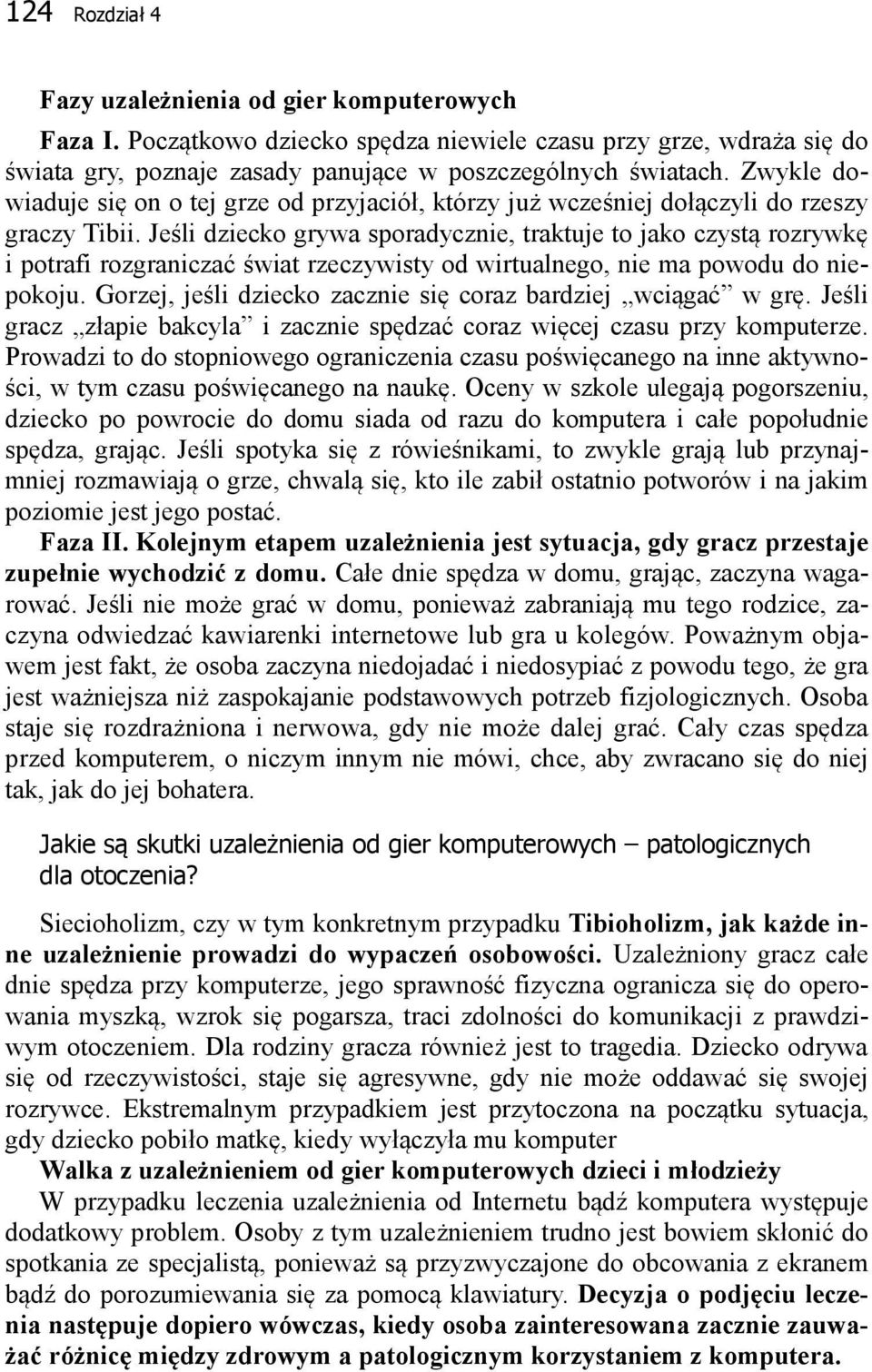 Jeśli dziecko grywa sporadycznie, traktuje to jako czystą rozrywkę i potrafi rozgraniczać świat rzeczywisty od wirtualnego, nie ma powodu do niepokoju.