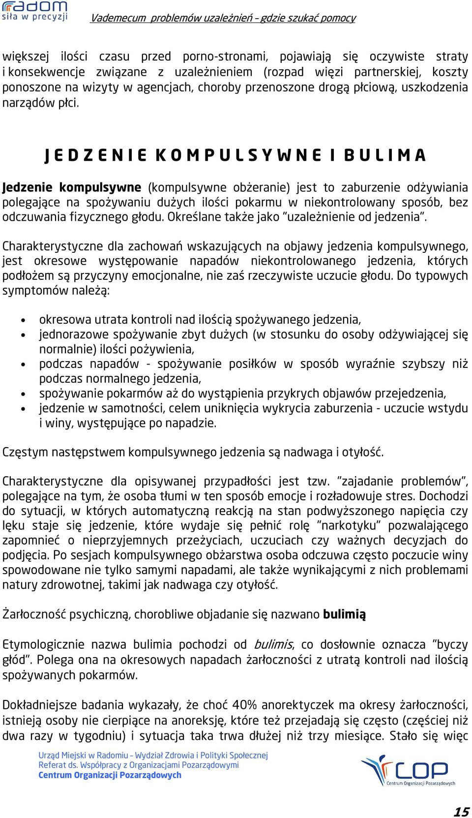 J E D Z E N I E K O M P U L S Y W N E I B U L I M A Jedzenie kompulsywne (kompulsywne obżeranie) jest to zaburzenie odżywiania polegające na spożywaniu dużych ilości pokarmu w niekontrolowany sposób,