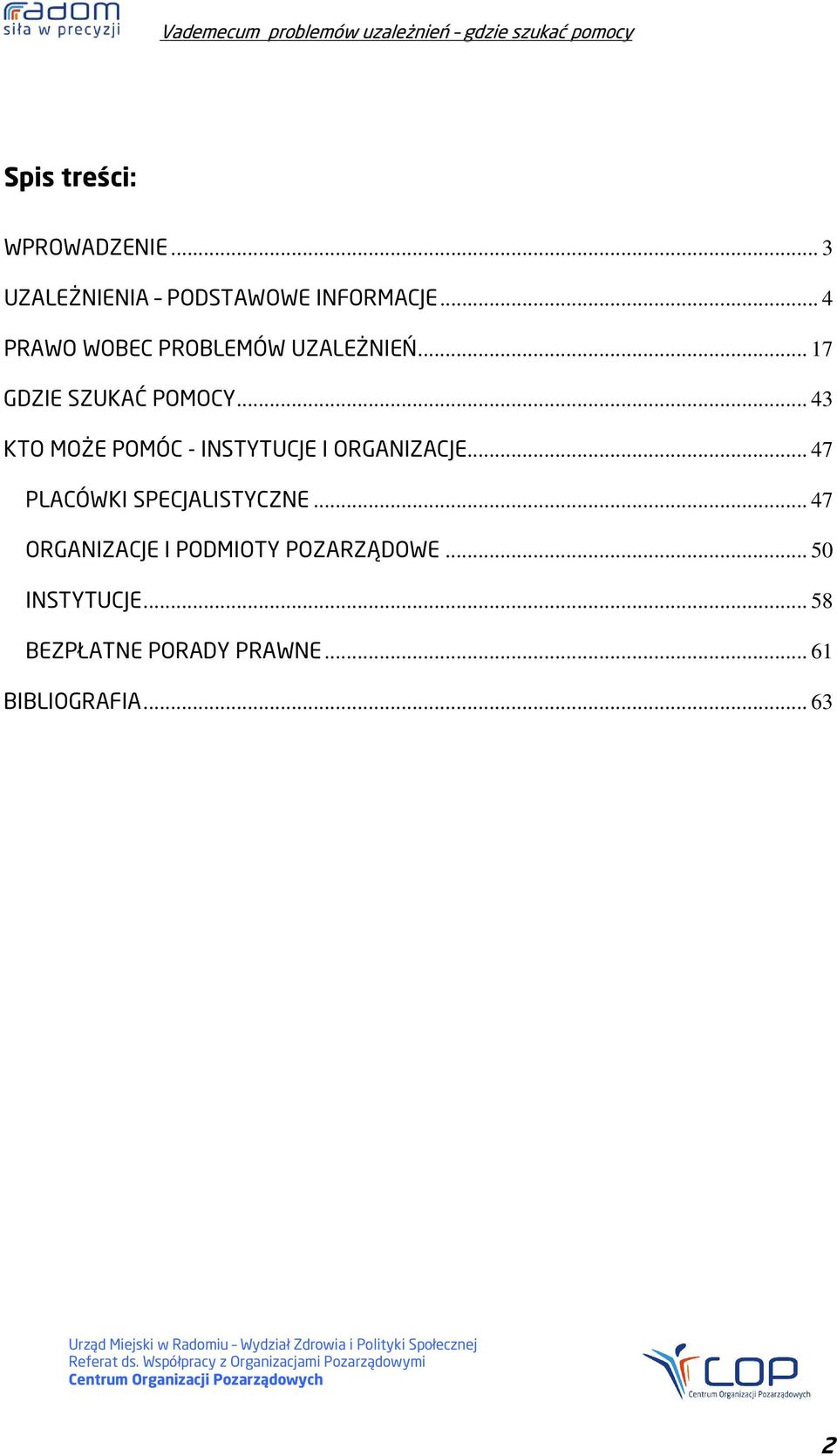 .. 43 KTO MOŻE POMÓC - INSTYTUCJE I ORGANIZACJE... 47 PLACÓWKI SPECJALISTYCZNE.