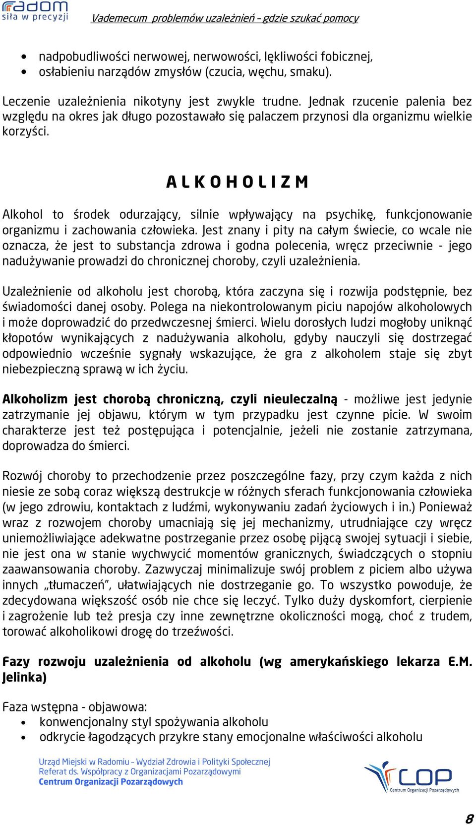 A L K O H O L I Z M Alkohol to środek odurzający, silnie wpływający na psychikę, funkcjonowanie organizmu i zachowania człowieka.