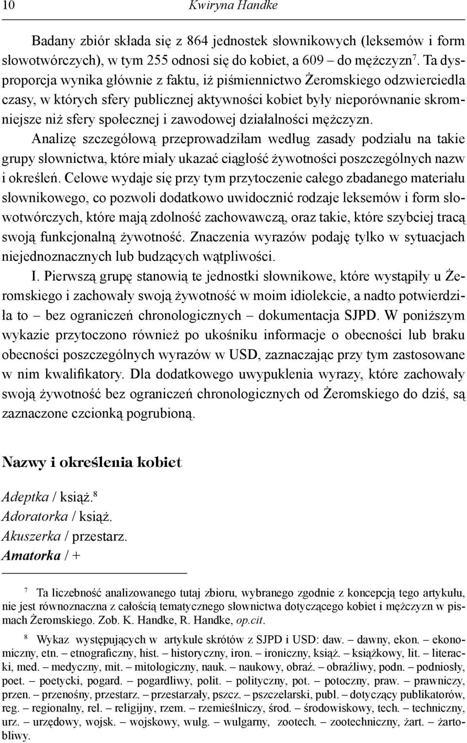 działalności mężczyzn. Analizę szczegółową przeprowadziłam według zasady podziału na takie grupy słownictwa, które miały ukazać ciągłość żywotności poszczególnych nazw i określeń.