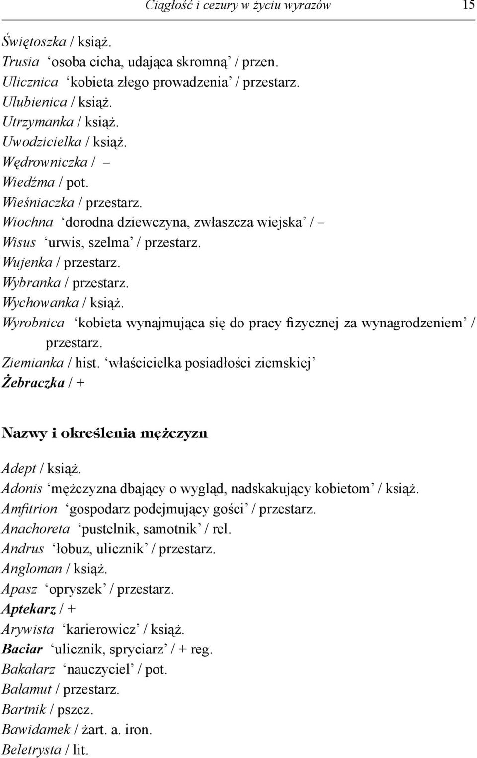 Wychowanka / książ. Wyrobnica kobieta wynajmująca się do pracy fizycznej za wynagrodzeniem / przestarz. Ziemianka / hist.