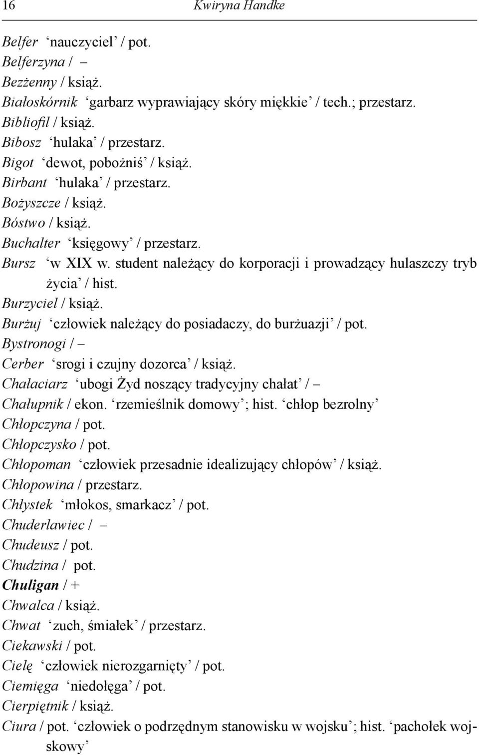 student należący do korporacji i prowadzący hulaszczy tryb życia / hist. Burzyciel / książ. Burżuj człowiek należący do posiadaczy, do burżuazji / pot.