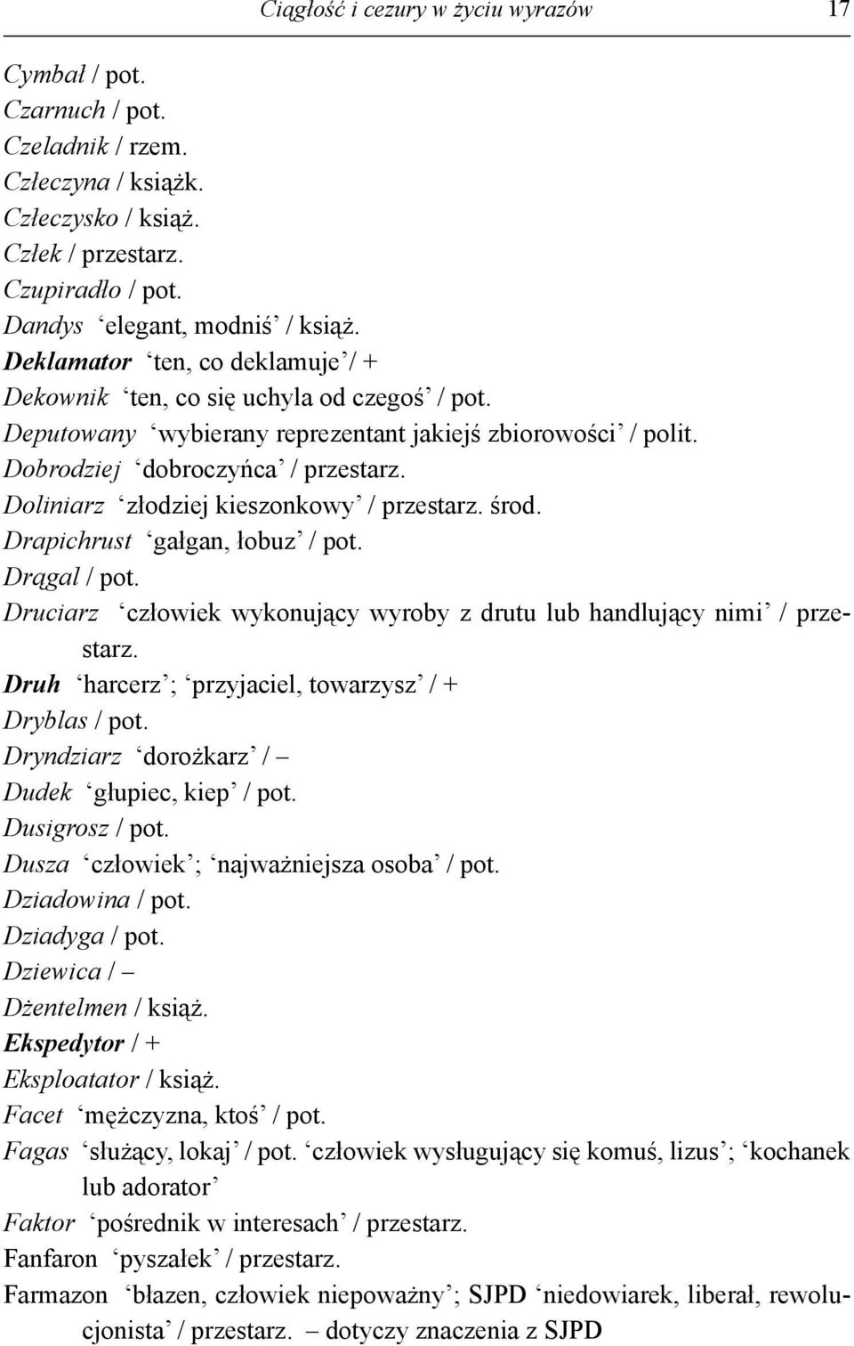 Doliniarz złodziej kieszonkowy / przestarz. środ. Drapichrust gałgan, łobuz / pot. Drągal / pot. Druciarz człowiek wykonujący wyroby z drutu lub handlujący nimi / przestarz.