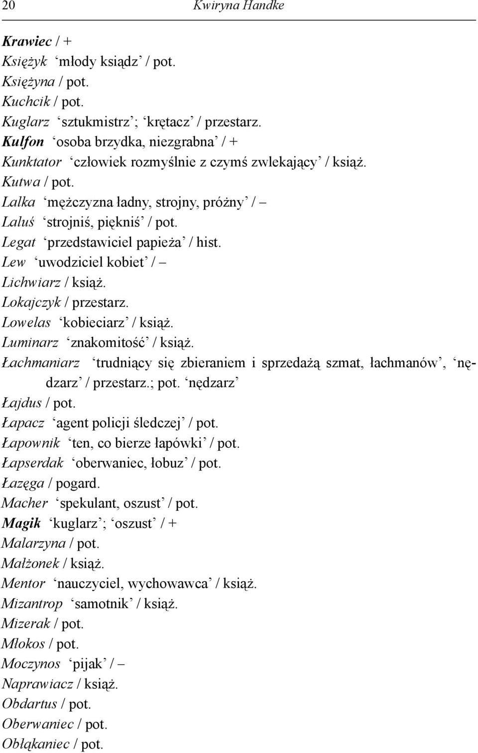 Legat przedstawiciel papieża / hist. Lew uwodziciel kobiet / Lichwiarz / książ. Lokajczyk / przestarz. Lowelas kobieciarz / książ. Luminarz znakomitość / książ.