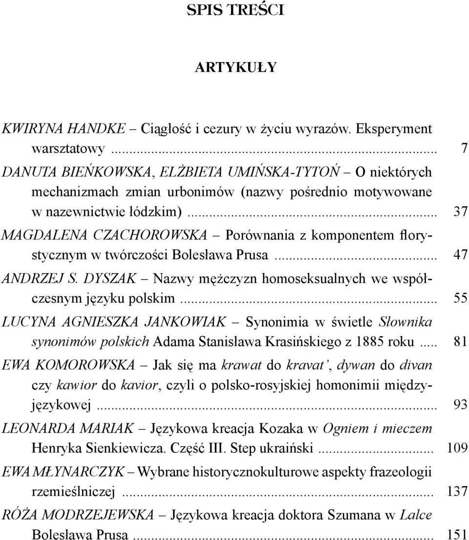 .. 37 MAGDALENA CZACHOROWSKA Porównania z komponentem florystycznym w twórczości Bolesława Prusa... 47 ANDRZEJ S. DYSZAK Nazwy mężczyzn homoseksualnych we współczesnym języku polskim.