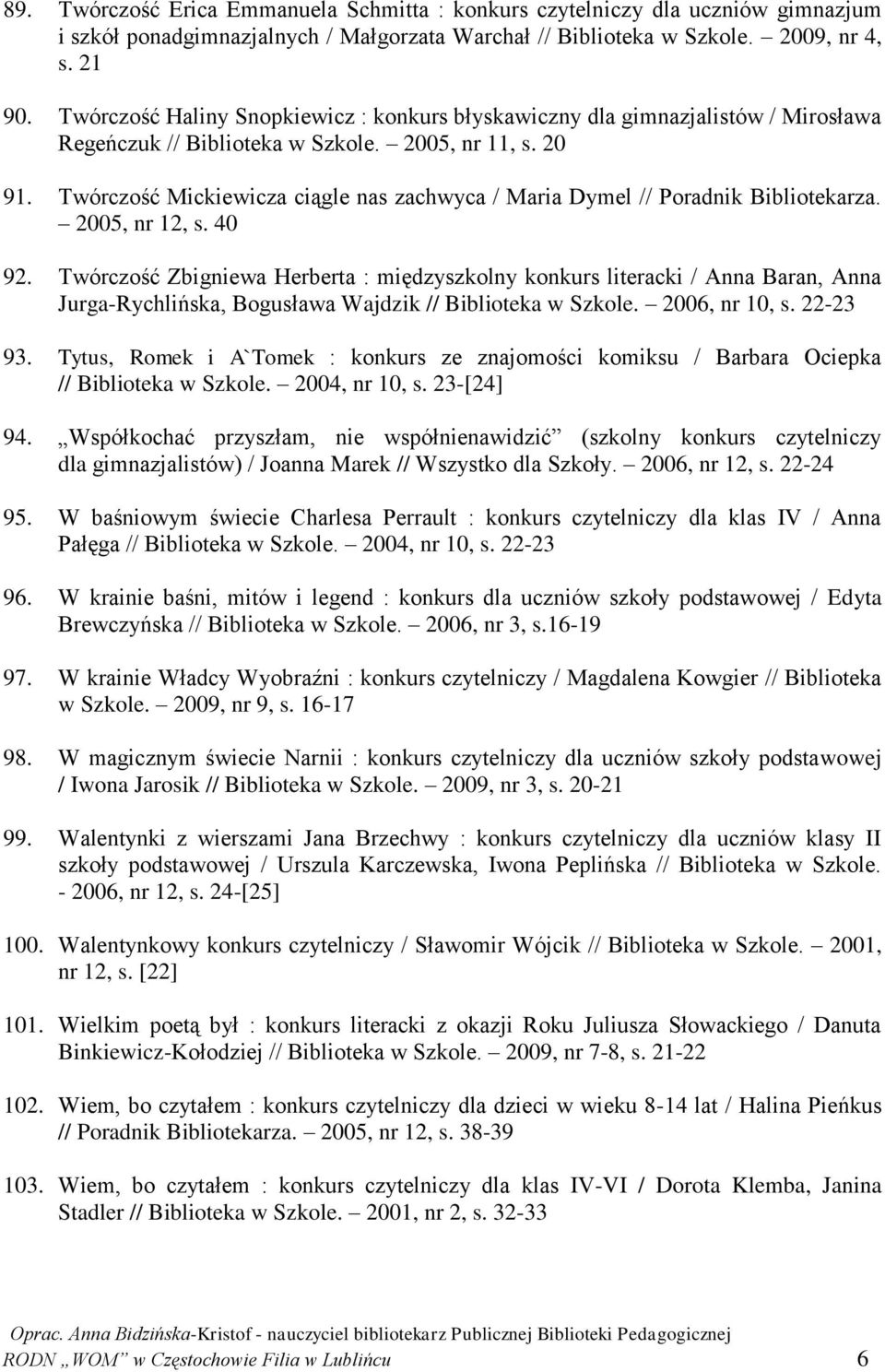 Twórczość Mickiewicza ciągle nas zachwyca / Maria Dymel // Poradnik Bibliotekarza. 2005, nr 12, s. 40 92.