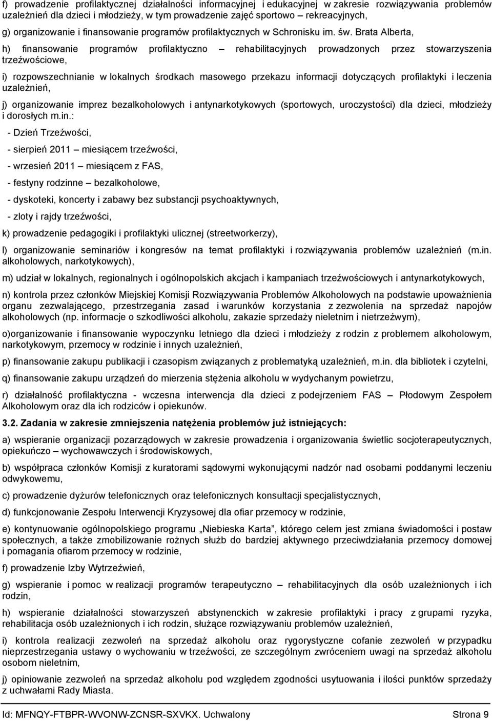 i) rozpowszechnianie w lokalnych środkach masowego przekazu informacji dotyczących profilaktyki i leczenia uzależnień, j) organizowanie imprez bezalkoholowych i antynarkotykowych (sportowych,