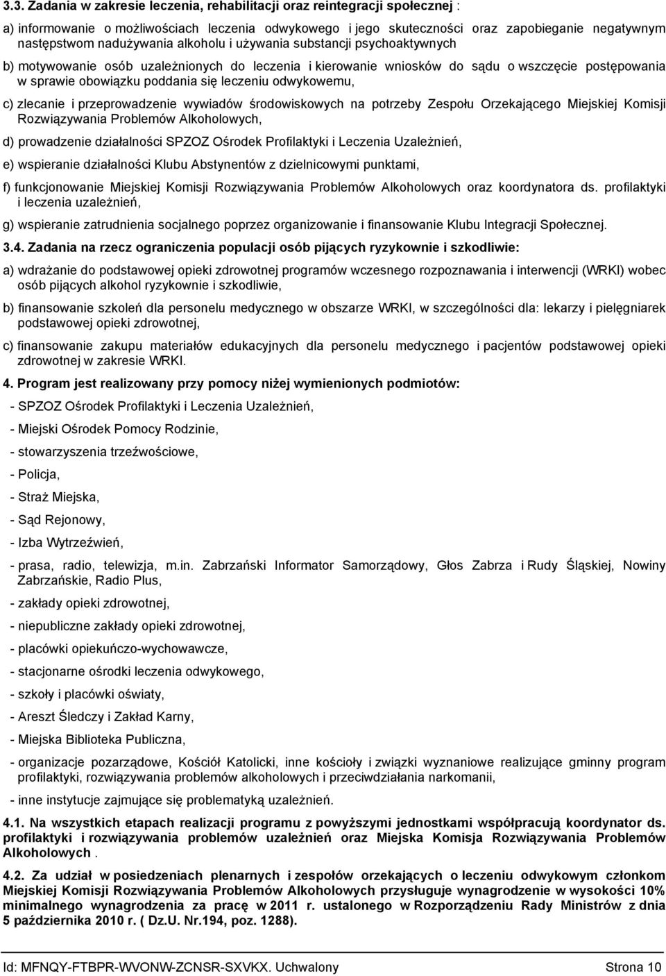 leczeniu odwykowemu, c) zlecanie i przeprowadzenie wywiadów środowiskowych na potrzeby Zespołu Orzekającego Miejskiej Komisji Rozwiązywania Problemów Alkoholowych, d) prowadzenie działalności SPZOZ