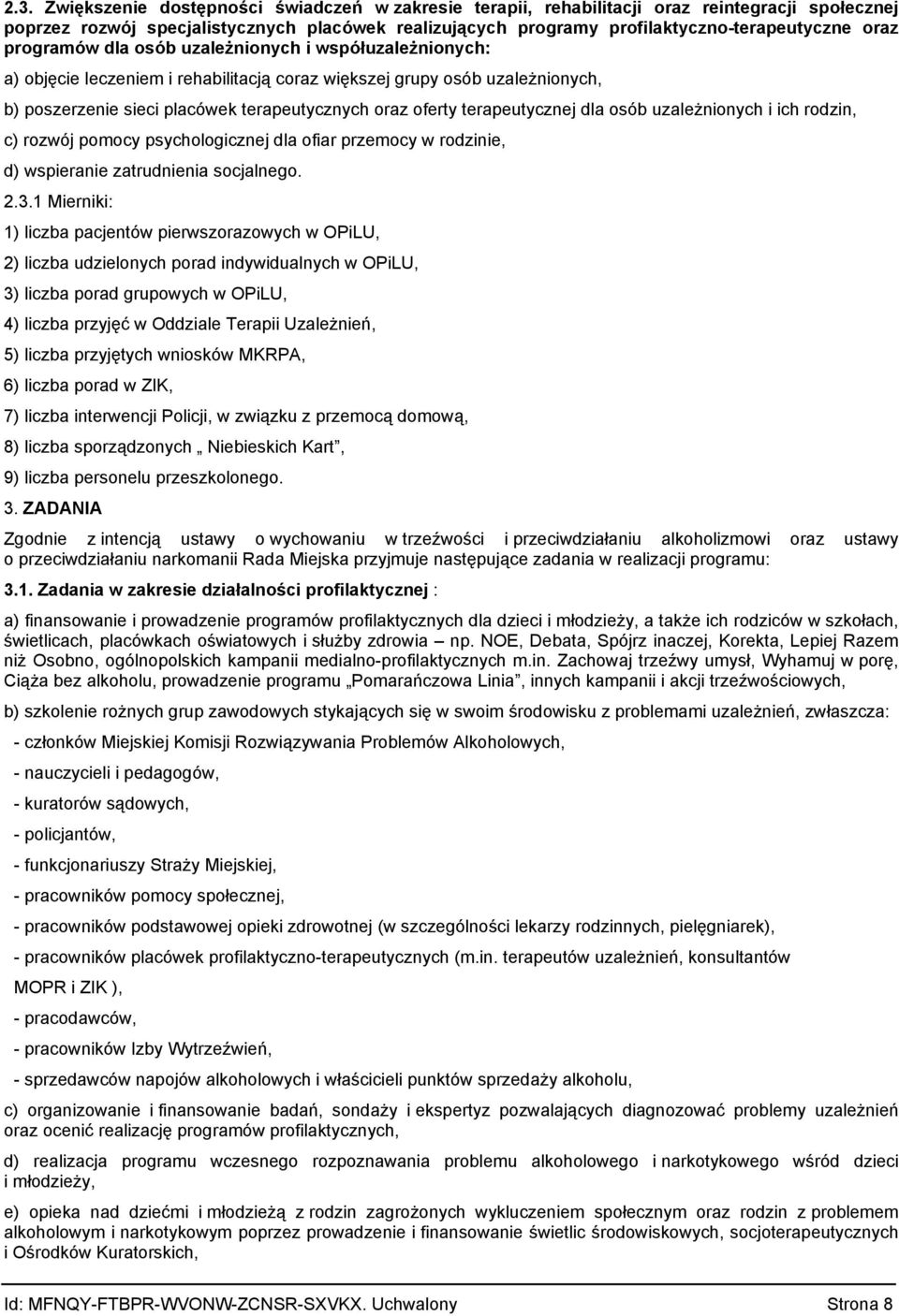 terapeutycznej dla osób uzależnionych i ich rodzin, c) rozwój pomocy psychologicznej dla ofiar przemocy w rodzinie, d) wspieranie zatrudnienia socjalnego 231 Mierniki: 1) liczba pacjentów