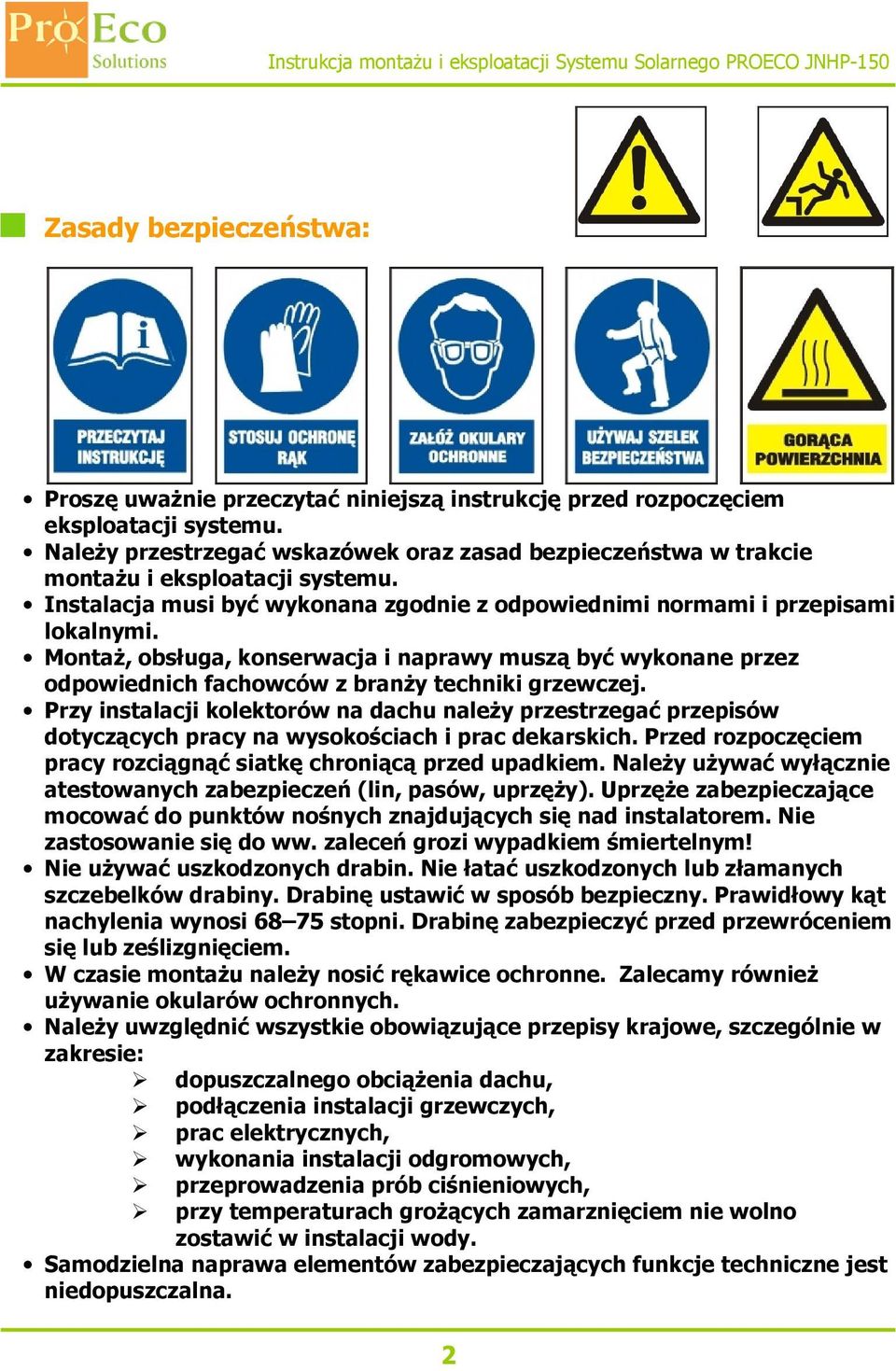 Montaż, obsługa, konserwacja i naprawy muszą być wykonane przez odpowiednich fachowców z branży techniki grzewczej.