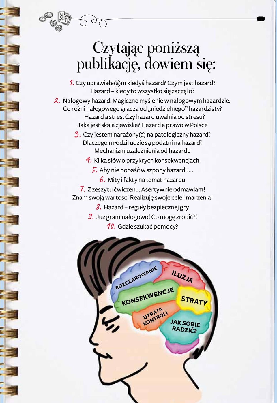 Czy jestem narażony(a) na patologiczny hazard? Dlaczego młodzi ludzie są podatni na hazard? Mechanizm uzależnienia od hazardu 4. Kilka słów o przykrych konsekwencjach 5.