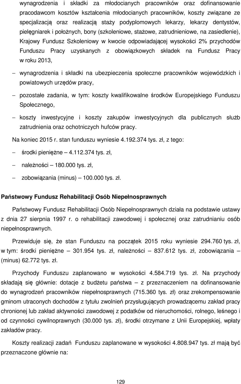 Pracy uzyskanych z obowiązkowych składek na Fundusz Pracy w roku 2013, wynagrodzenia i składki na ubezpieczenia społeczne pracowników wojewódzkich i powiatowych urzędów pracy, pozostałe zadania, w