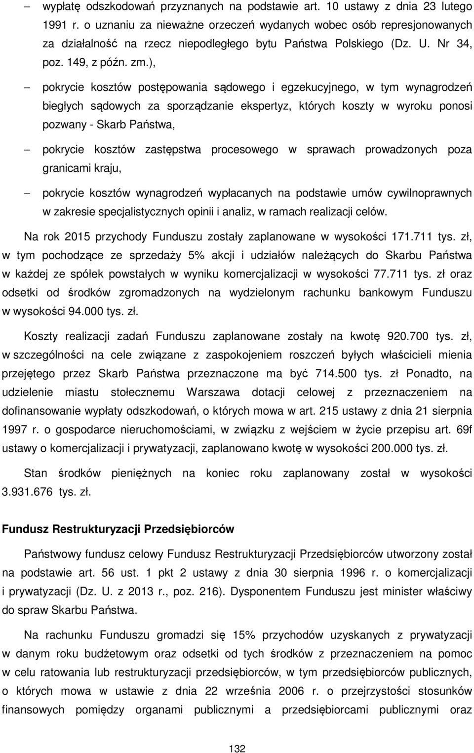 ), pokrycie kosztów postępowania sądowego i egzekucyjnego, w tym wynagrodzeń biegłych sądowych za sporządzanie ekspertyz, których koszty w wyroku ponosi pozwany - Skarb Państwa, pokrycie kosztów