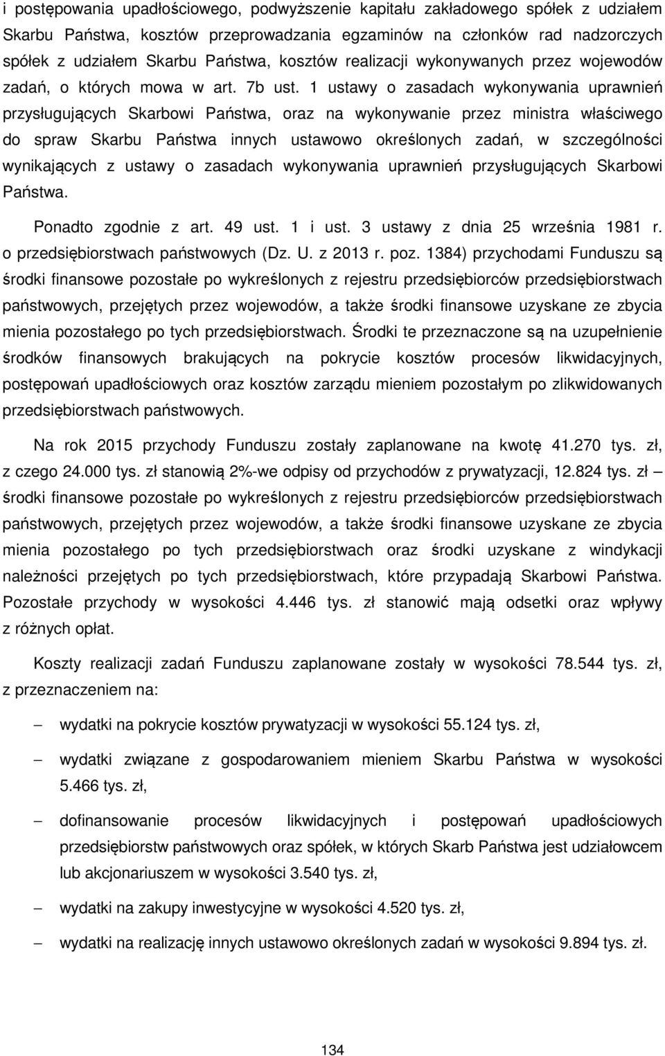 1 ustawy o zasadach wykonywania uprawnień przysługujących Skarbowi Państwa, oraz na wykonywanie przez ministra właściwego do spraw Skarbu Państwa innych ustawowo określonych zadań, w szczególności