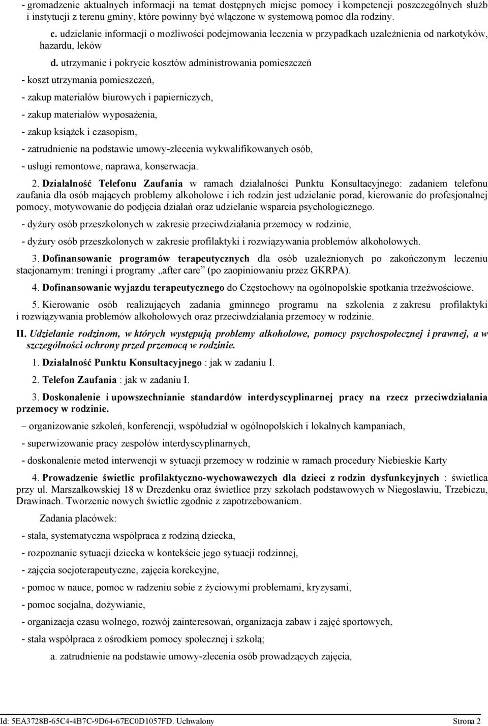 utrzymanie i pokrycie kosztów administrowania pomieszczeń - koszt utrzymania pomieszczeń, - zakup materiałów biurowych i papierniczych, - zakup materiałów wyposażenia, - zakup książek i czasopism, -