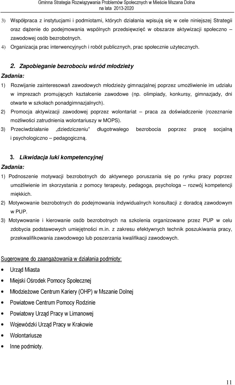 Zapobieganie bezrobociu wśród młodzieży Zadania: 1) Rozwijanie zainteresowań zawodowych młodzieży gimnazjalnej poprzez umożliwienie im udziału w imprezach promujących kształcenie zawodowe (np.