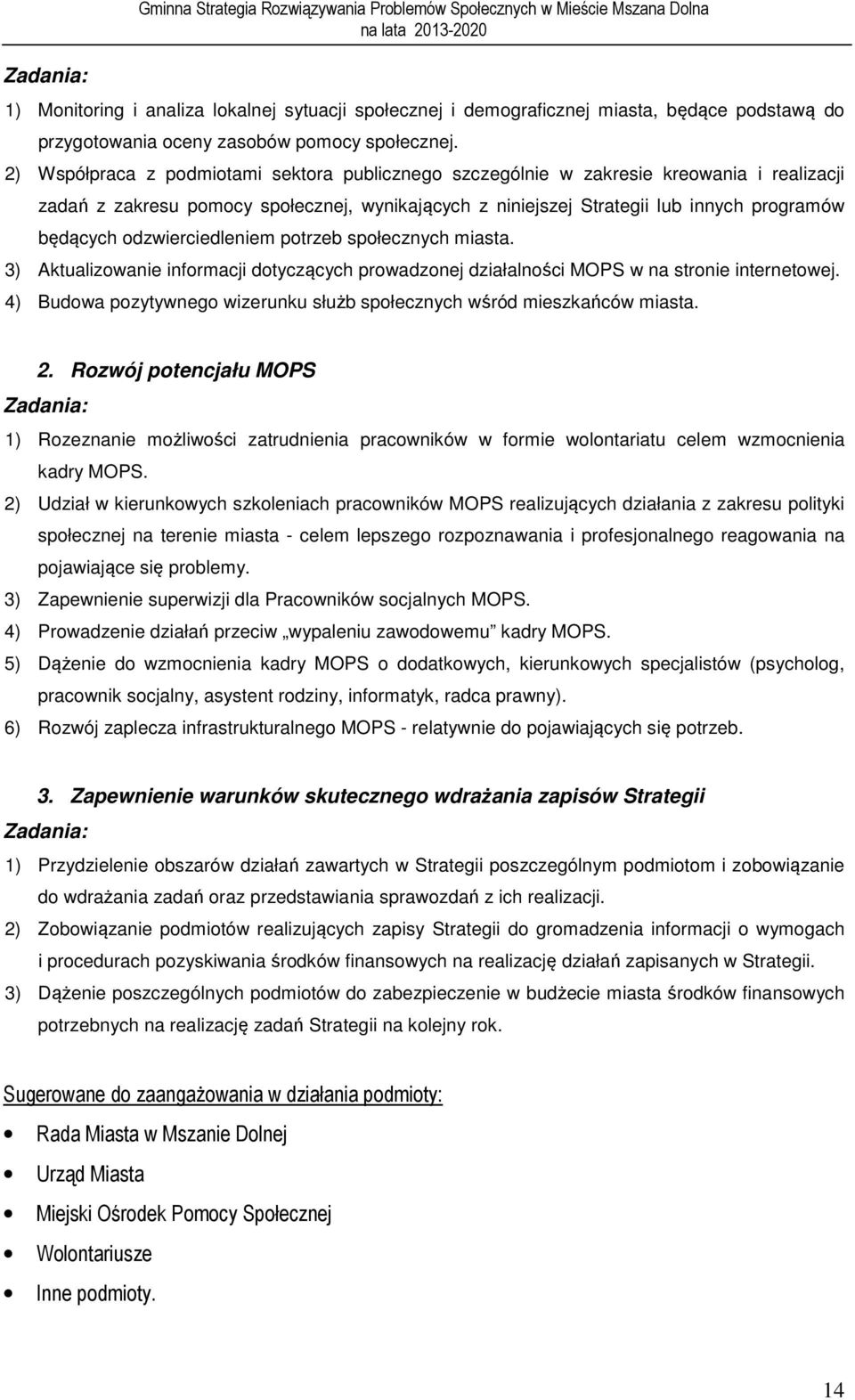 2) Współpraca z podmiotami sektora publicznego szczególnie w zakresie kreowania i realizacji zadań z zakresu pomocy społecznej, wynikających z niniejszej Strategii lub innych programów będących