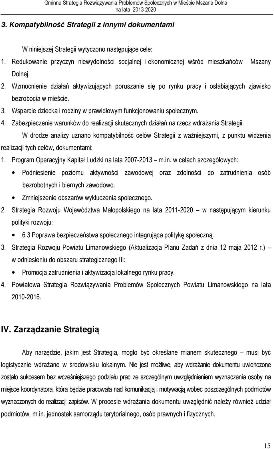 Zabezpieczenie warunków do realizacji skutecznych działań na rzecz wdrażania Strategii.