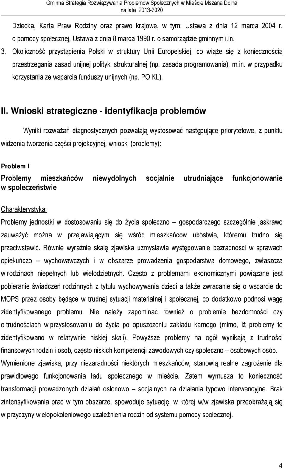 w przypadku korzystania ze wsparcia funduszy unijnych (np. PO KL). II.