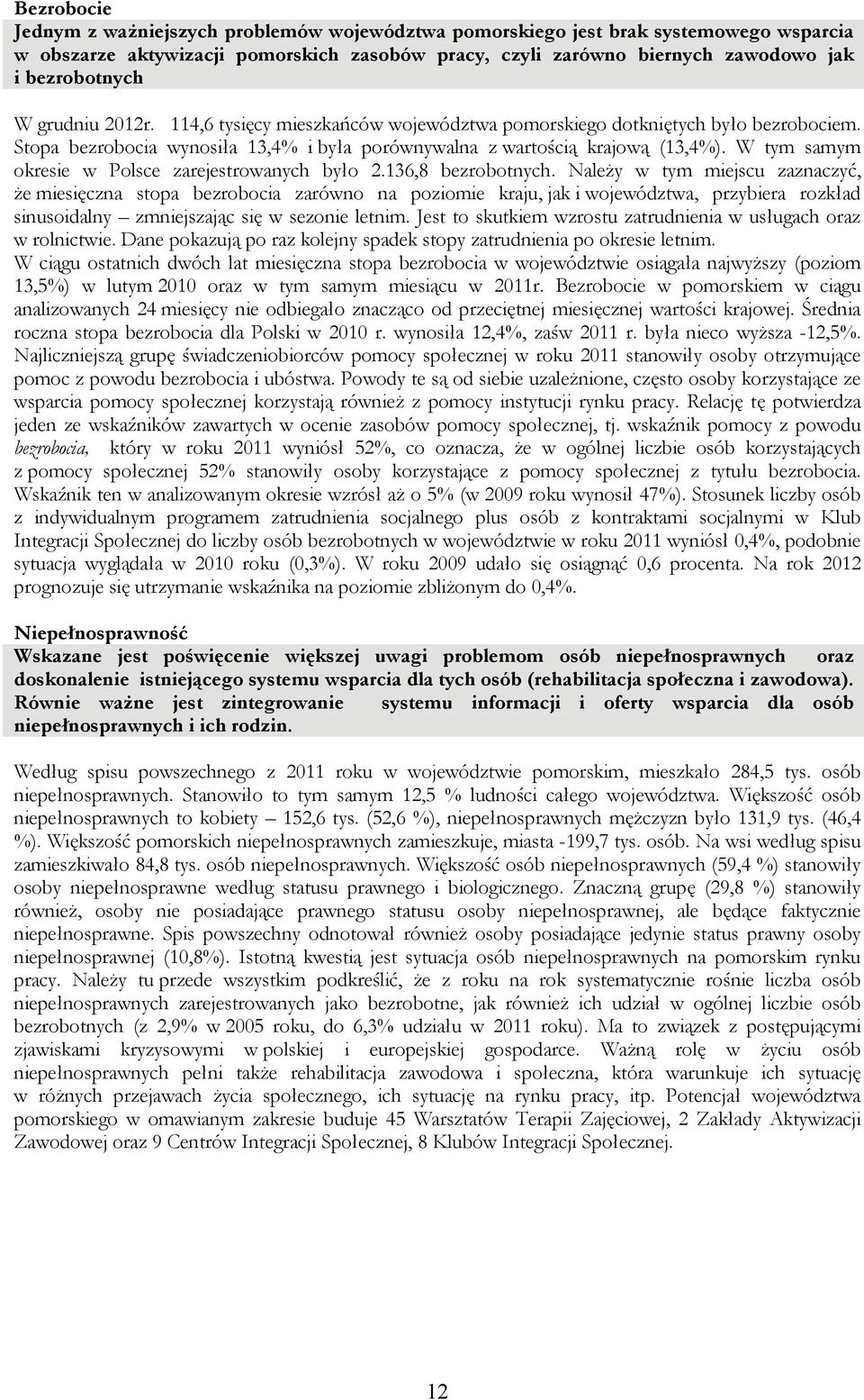 W tym samym okresie w Polsce zarejestrowanych było 2.136,8 bezrobotnych.