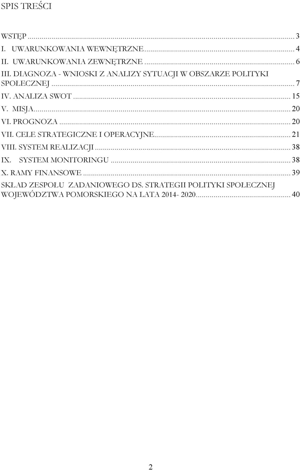 PROGNOZA... 20 VII. CELE STRATEGICZNE I OPERACYJNE... 21 VIII. SYSTEM REALIZACJI... 38 IX. SYSTEM MONITORINGU.