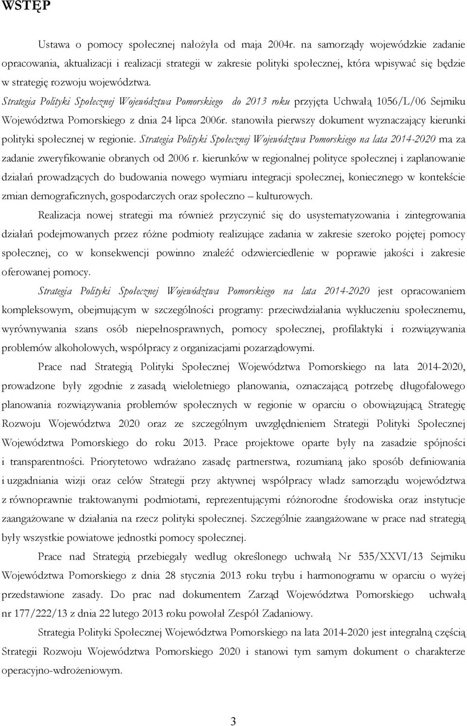 Strategia Polityki Społecznej Województwa Pomorskiego do 2013 roku przyjęta Uchwałą 1056/L/06 Sejmiku Województwa Pomorskiego z dnia 24 lipca 2006r.