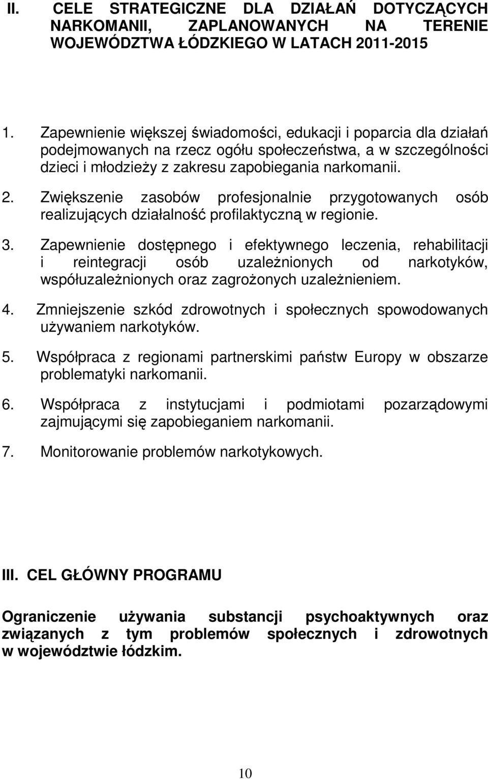 Zwiększenie zasobów profesjonalnie przygotowanych osób realizujących działalność profilaktyczną w regionie. 3.