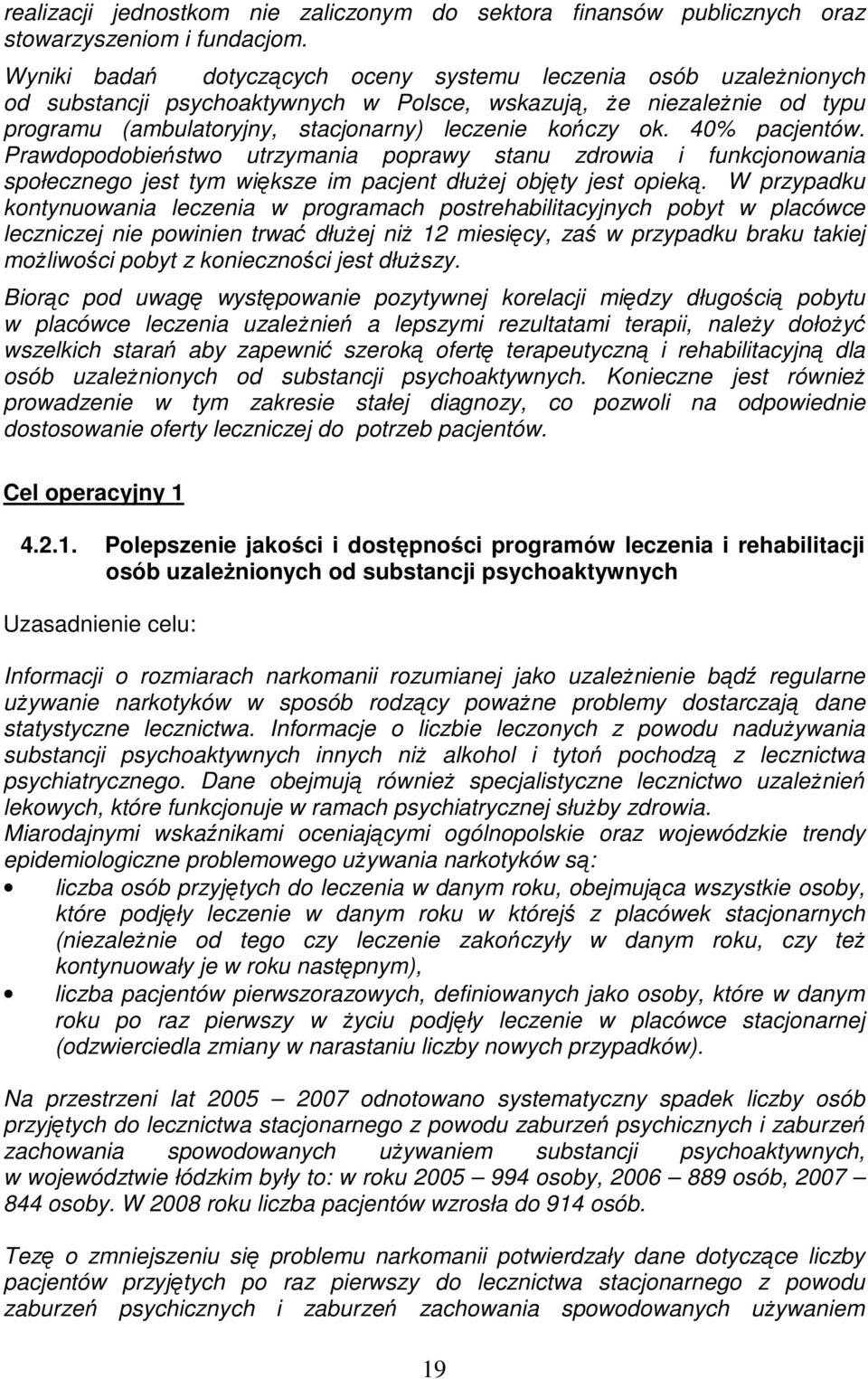 40% pacjentów. Prawdopodobieństwo utrzymania poprawy stanu zdrowia i funkcjonowania społecznego jest tym większe im pacjent dłużej objęty jest opieką.