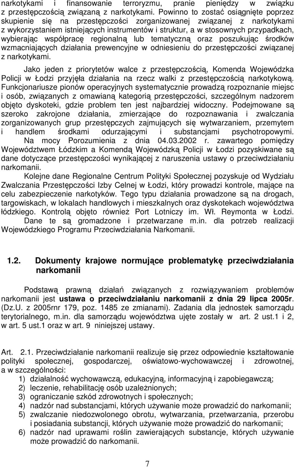 wybierając współpracę regionalną lub tematyczną oraz poszukując środków wzmacniających działania prewencyjne w odniesieniu do przestępczości związanej z narkotykami.