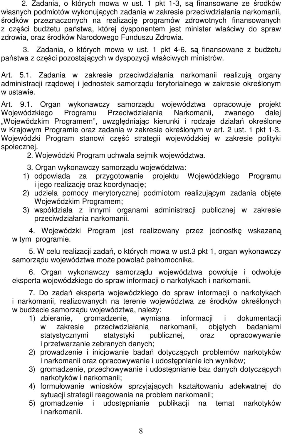 budżetu państwa, której dysponentem jest minister właściwy do spraw zdrowia, oraz środków Narodowego Funduszu Zdrowia. 3. Zadania, o których mowa w ust.