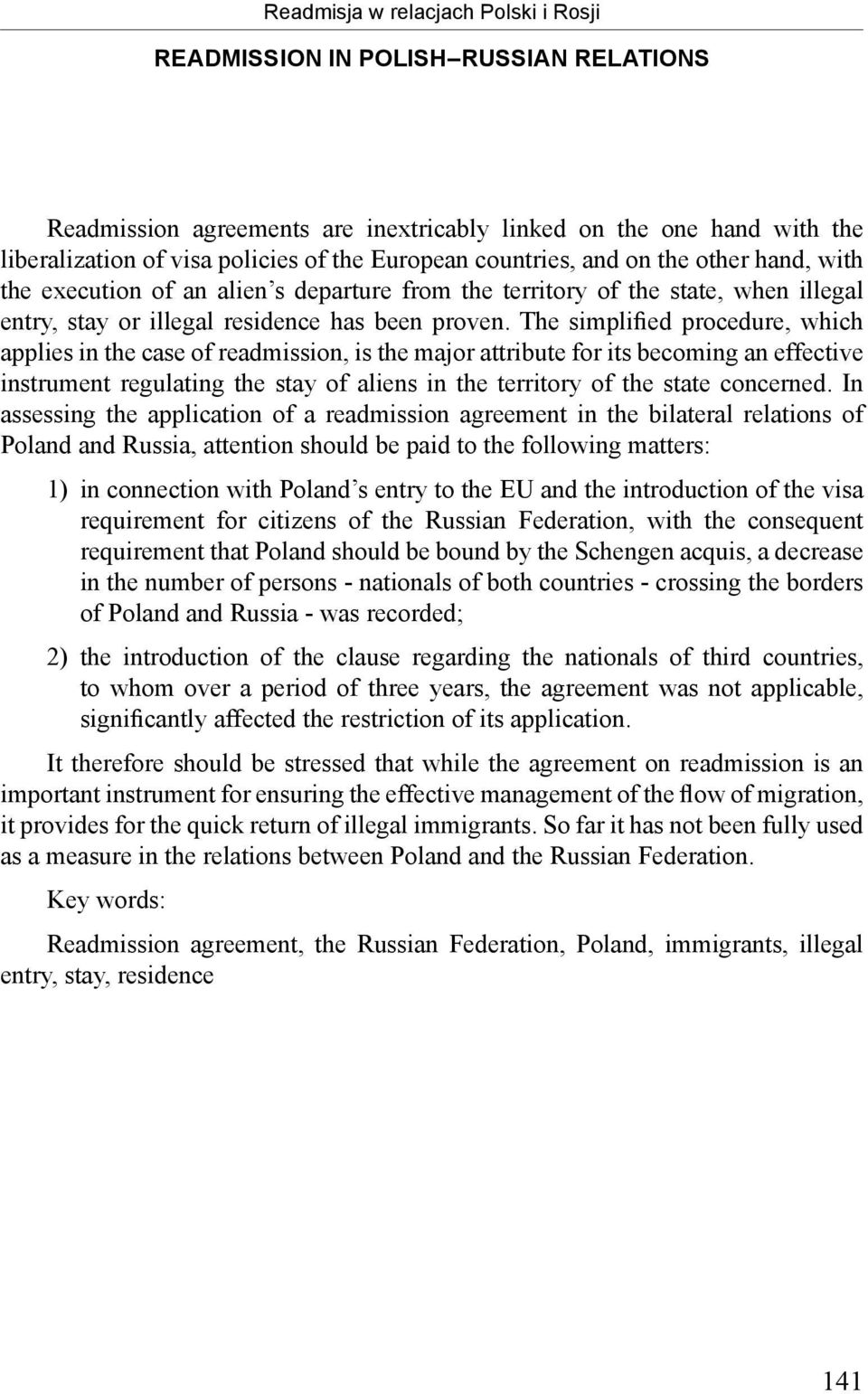 The simplified procedure, which applies in the case of readmission, is the major attribute for its becoming an effective instrument regulating the stay of aliens in the territory of the state