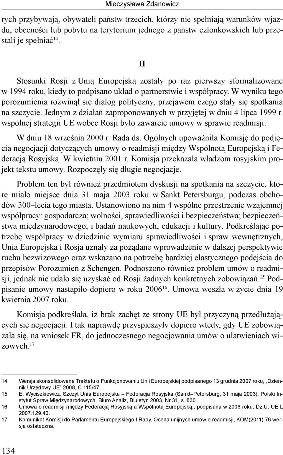 W wyniku tego porozumienia rozwinął się dialog polityczny, przejawem czego stały się spotkania na szczycie. Jednym z działań zaproponowanych w przyjętej w dniu 4 lipca 1999 r.