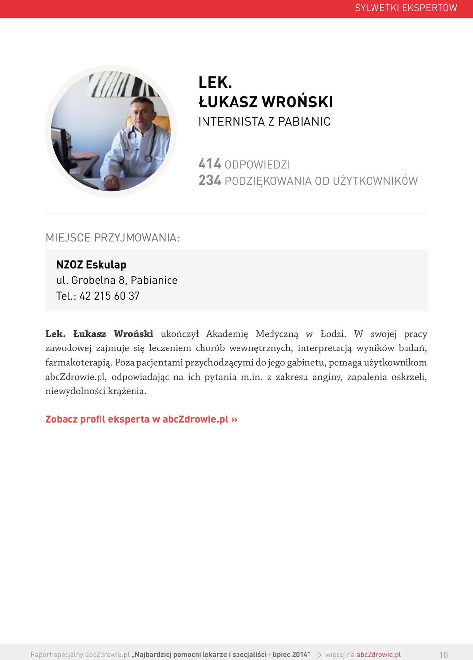 W swojej pracy zawodowej zajmuje się leczeniem chorób wewnętrznych, interpretacją wyników badań, farmakoterapią.