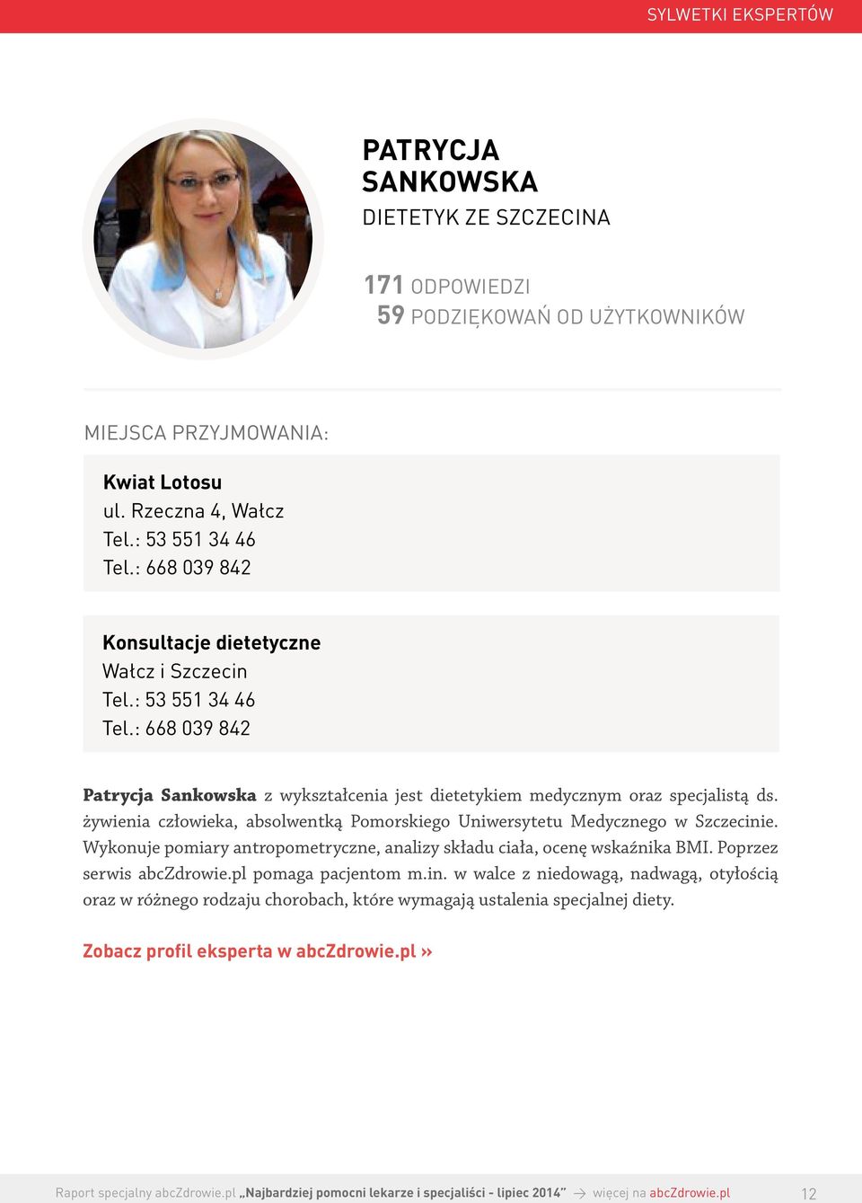 : 668 039 842 Patrycja Sankowska z wykształcenia jest dietetykiem medycznym oraz specjalistą ds.