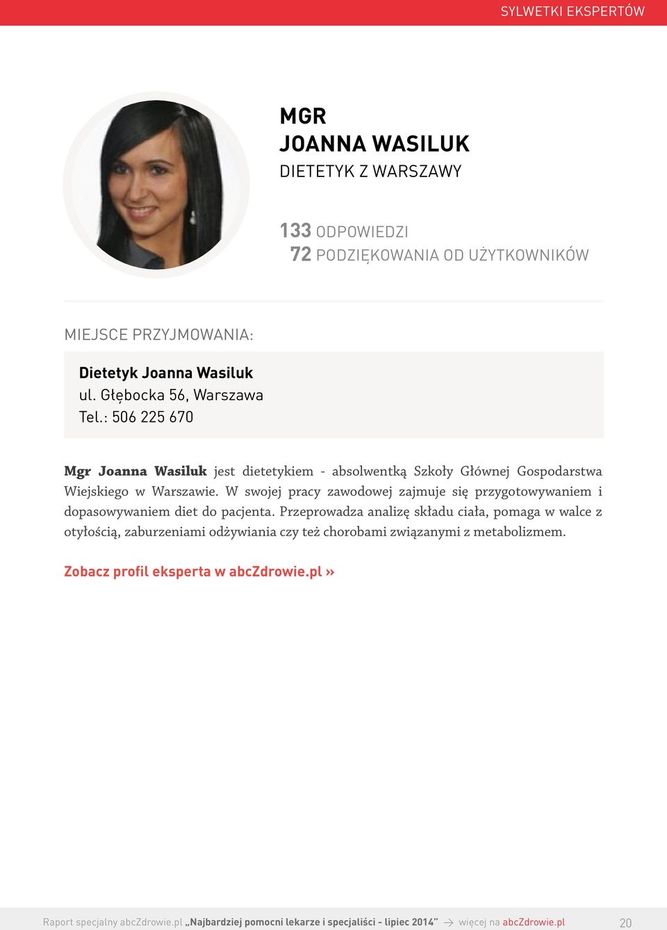 : 506 225 670 Mgr Joanna Wasiluk jest dietetykiem - absolwentką Szkoły Głównej Gospodarstwa Wiejskiego w Warszawie.