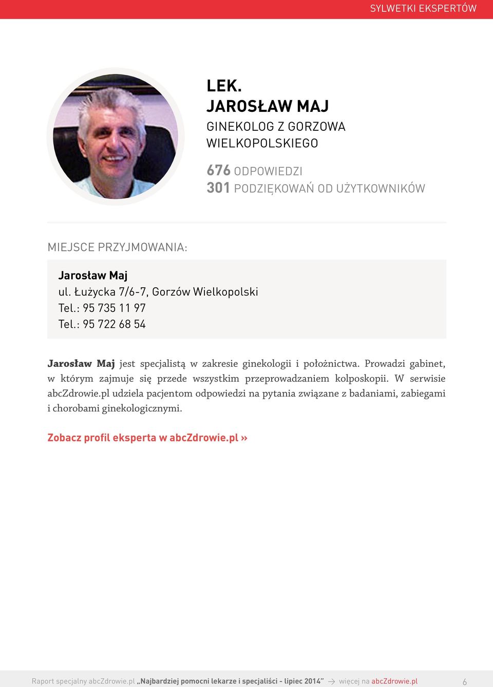 : 95 722 68 54 Jarosław Maj jest specjalistą w zakresie ginekologii i położnictwa.