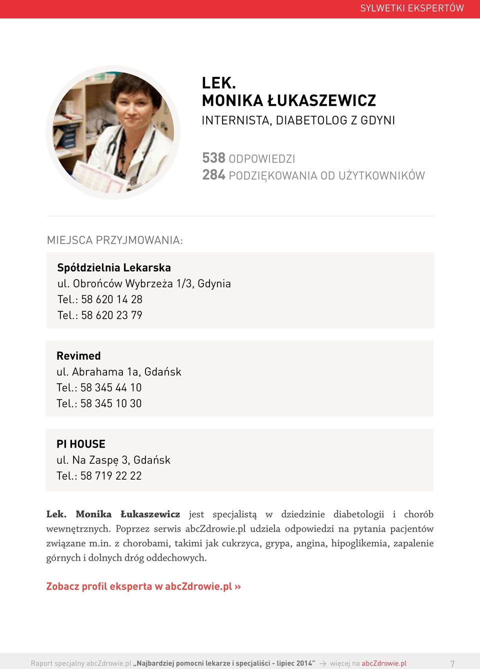 Na Zaspę 3, Gdańsk Tel.: 58 719 22 22 Lek. Monika Łukaszewicz jest specjalistą w dziedzinie diabetologii i chorób wewnętrznych. Poprzez serwis abczdrowie.