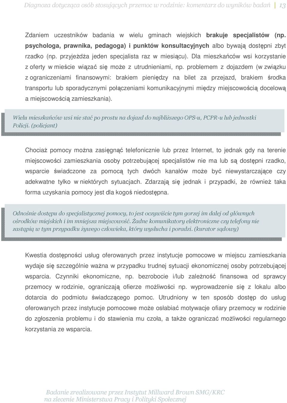 Dla mieszkańców wsi korzystanie z oferty w mieście wiązać się może z utrudnieniami, np.