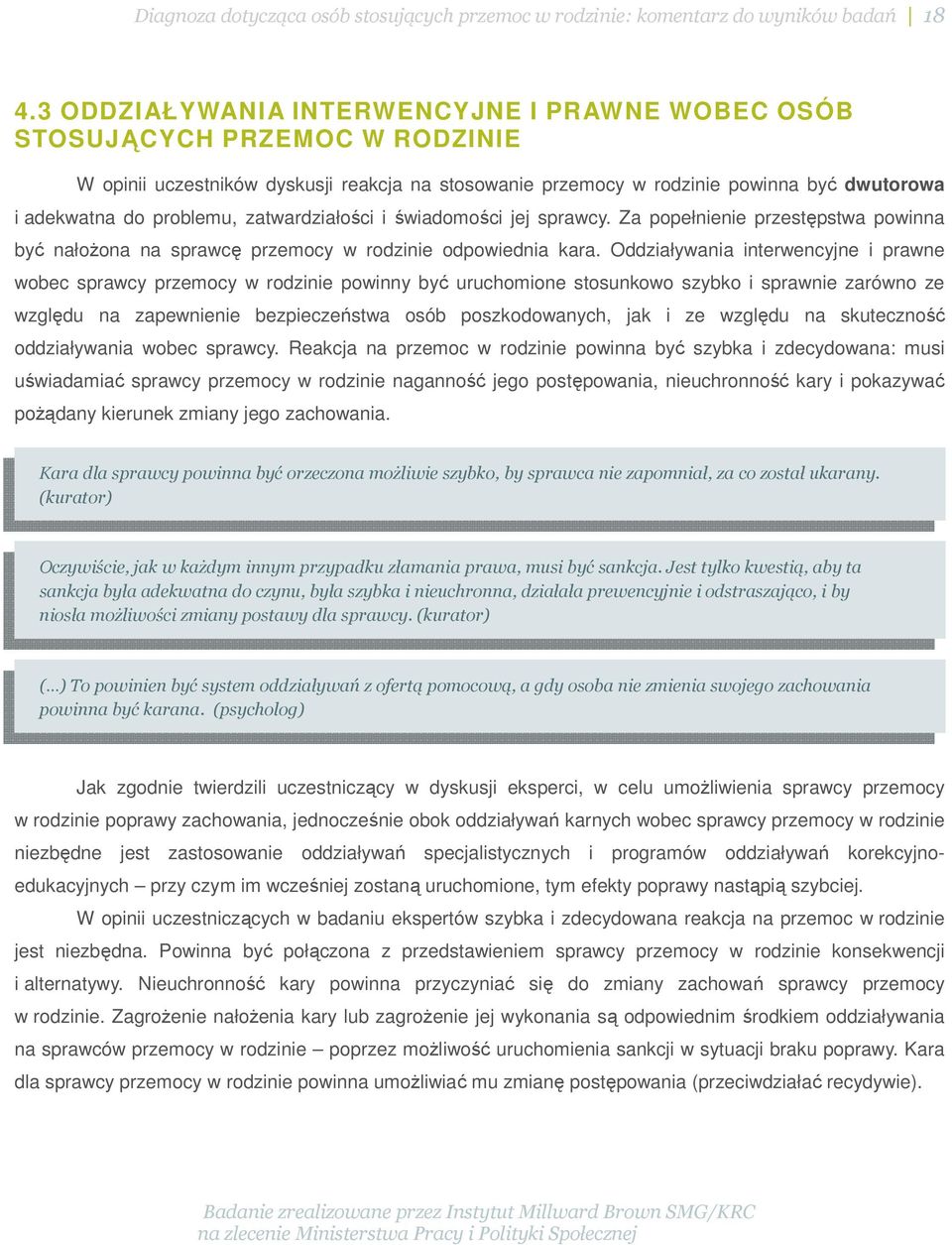 zatwardziałości i świadomości jej sprawcy. Za popełnienie przestępstwa powinna być nałożona na sprawcę przemocy w rodzinie odpowiednia kara.