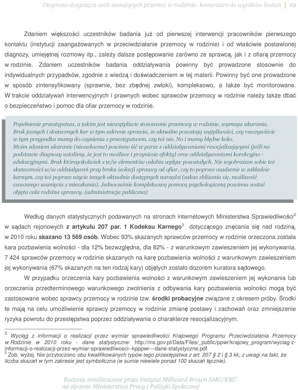 Zdaniem uczestników badania oddziaływania powinny być prowadzone stosownie do indywidualnych przypadków, zgodnie z wiedzą i doświadczeniem w tej materii.