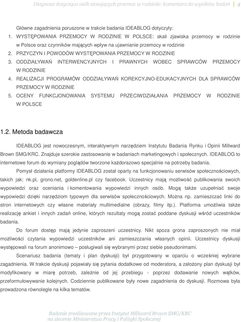 PRZYCZYN I POWODÓW WYSTĘPOWANIA PRZEMOCY W RODZINIE 3. ODDZIAŁYWAŃ INTERWENCYJNYCH I PRAWNYCH WOBEC SPRAWCÓW PRZEMOCY W RODZINIE 4.