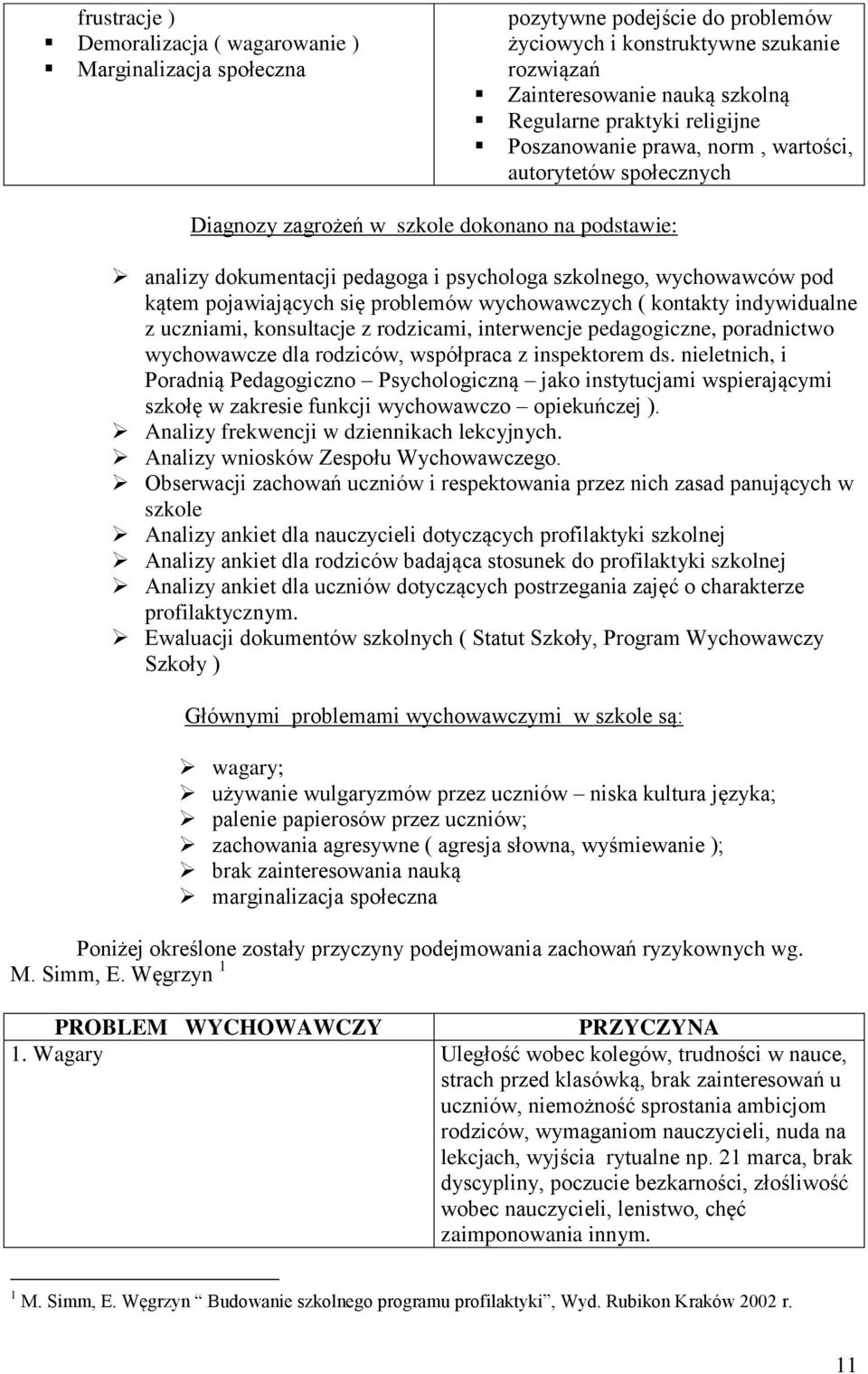 pojawiających się problemów wychowawczych ( kontakty indywidualne z uczniami, konsultacje z rodzicami, interwencje pedagogiczne, poradnictwo wychowawcze dla rodziców, współpraca z inspektorem ds.