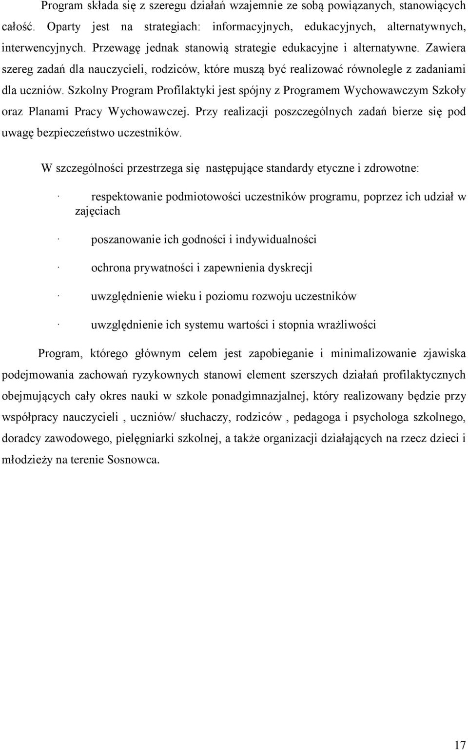 Szkolny Program Profilaktyki jest spójny z Programem Wychowawczym Szkoły oraz Planami Pracy Wychowawczej. Przy realizacji poszczególnych zadań bierze się pod uwagę bezpieczeństwo uczestników.