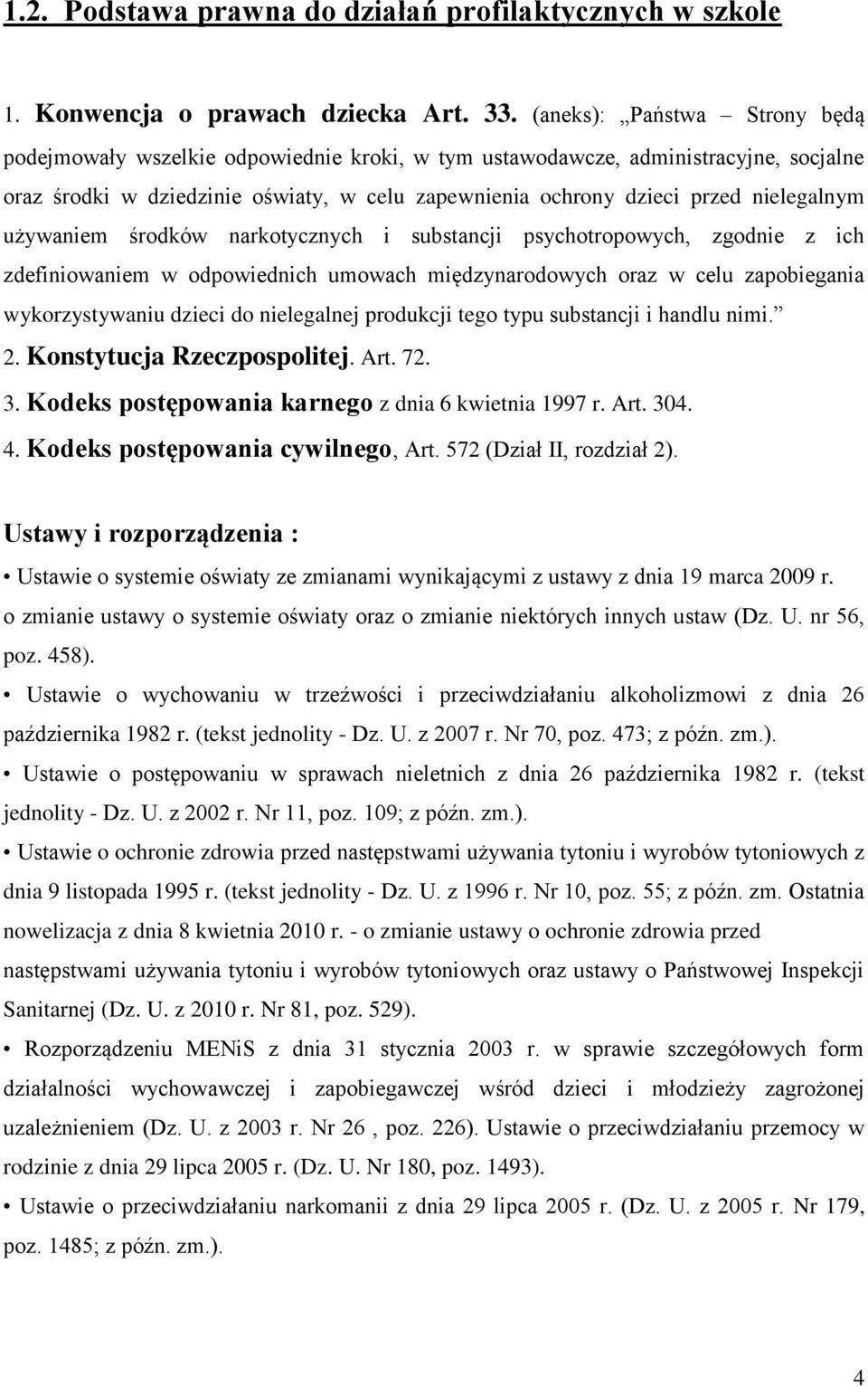 nielegalnym używaniem środków narkotycznych i substancji psychotropowych, zgodnie z ich zdefiniowaniem w odpowiednich umowach międzynarodowych oraz w celu zapobiegania wykorzystywaniu dzieci do