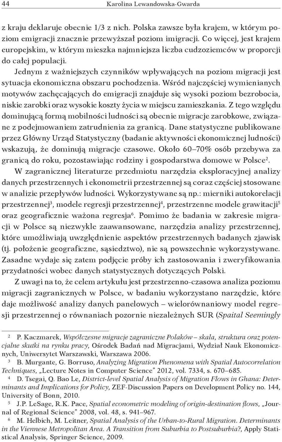 Jednym z ważniejszych czynników wpływających na poziom migracji jest sytuacja ekonomiczna obszaru pochodzenia.