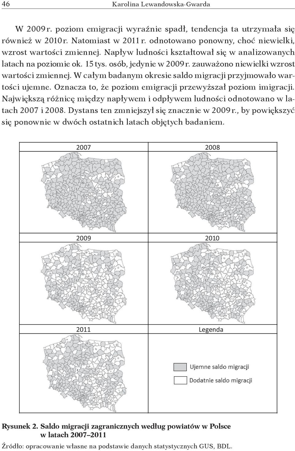 W całym badanym okresie saldo migracji przyjmowało wartości ujemne. Oznacza to, że poziom emigracji przewyższał poziom imigracji.