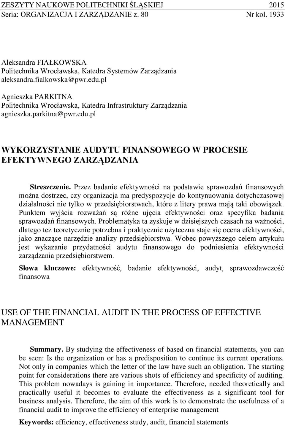 Przez badanie efektywności na podstawie sprawozdań finansowych można dostrzec, czy organizacja ma predyspozycje do kontynuowania dotychczasowej działalności nie tylko w przedsiębiorstwach, które z