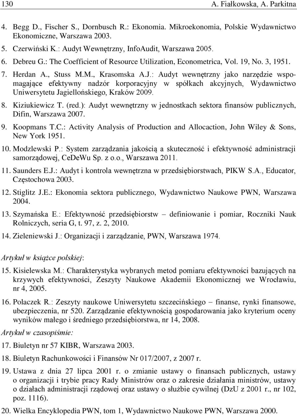 : Audyt wewnętrzny jako narzędzie wspomagające efektywny nadzór korporacyjny w spółkach akcyjnych, Wydawnictwo Uniwersytetu Jagiellońskiego, Kraków 2009. 8. Kiziukiewicz T. (red.